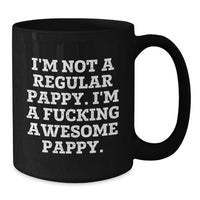 Load image into Gallery viewer, Funny Pappy Gifts - &#39;I&#39;m Not A Regular Pappy. I&#39;m A F--king Awesome Pappy.&#39; Black Coffee Mugs, Gifts from Men to Pappy, Unique Graduation Gifts for Him - Additional
