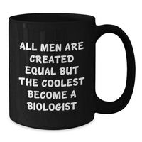 Load image into Gallery viewer, Funny Biologist Gifts for Him - &#39;All Men Are Created Equal But The Coolest Become A Biologist&#39; Quote on Black Coffee Mug from Friends, Unique Graduation Gift for Men - Additional
