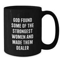 Load image into Gallery viewer, Funny Dealer Gifts from Men - Black Coffee Mug for Strong Women Graduation Unique Gifts, 'God Found Some Of The Strongest Women And Made Them Dealer' Quote - Additional