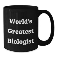 Load image into Gallery viewer, Witty Biologist Gifts - &#39;World&#39;s Greatest Biologist&#39; Funny Quote Black Coffee Mug, Perfect for Graduation, Gifts from Family, Friends, or Coworkers - Additional
