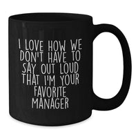 Load image into Gallery viewer, Funny Graduation Unique Gifts from Friends to Favorite Manager Black Coffee Mugs for Men - I Love How We Don't Have To Say Out Loud That I'm Your Favorite Manager - Additional