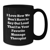 Load image into Gallery viewer, Funny Massage Therapist Gifts from Friends for Graduation Unique - 'I Love How We Don't Have To Say Out Loud That I'm Your Favorite Massage Therapist' Black Coffee Mug - Additional