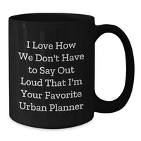 Load image into Gallery viewer, Funny Urban Planner Gifts from Friends and Family, I Love How We Don't Have To Say Out Loud That I'm Your Favorite Urban Planner Birthday Unique Mugs for Men and Women - Additional