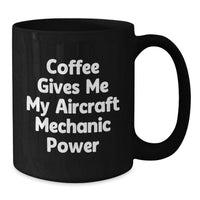 Load image into Gallery viewer, Funny Aircraft Mechanic Quotes Black Coffee Mugs Gifts from Men for Aircraft Mechanic Friends Birthday Unique - Additional
