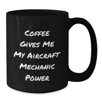 Load image into Gallery viewer, Funny Quote Coffee Mug for Aircraft Mechanic, Unique Birthday Unique Gifts for Friends, Men, Women, Coworkers, Family - Additional