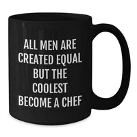Load image into Gallery viewer, Funny Chef Black Coffee Mug, Inspirational Quote Gifts for Men, Graduation Unique Gifts from Friends, &#39;All Men Are Created Equal But The Coolest Become A Chef&#39; - Additional
