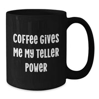 Load image into Gallery viewer, Funny Teller Christmas Unique Gifts Gifts from Men and Women for Teller, Black Coffee Mug, Coffee Gives Me My Teller Power - Additional