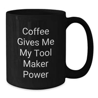 Load image into Gallery viewer, Funny Tool Maker Gifts from Men, Black Coffee Mug 'Coffee Gives Me My Tool Maker Power', Christmas Unique Presents for Tool Maker Enthusiasts - Additional