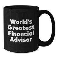 Load image into Gallery viewer, Funny World&#39;s Greatest Financial Advisor Gifts for Men, Women, Friends, Coworkers, Family - Black Coffee Mug, 11oz or 15oz, Microwave Dishwasher Safe - Additional
