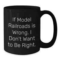 Load image into Gallery viewer, Model Railroads Enthusiasts Funny Quote Mugs, Gifts from Friends for Model Railroads Lovers, 11oz or 15oz Microwave Safe, Gifts for Graduation - Additional
