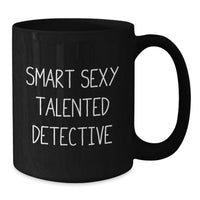 Load image into Gallery viewer, Smart Sexy Talented Detective Christmas Unique Gifts from Friends to Family - Funny Detective Black Coffee Mug, Great Gift Ideas for Detective Enthusiasts, 11oz or 15oz Ceramic Mug - Additional