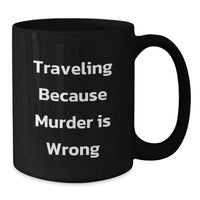 Load image into Gallery viewer, Traveling Because Murder Is Wrong Funny Black Coffee Mug Gifts for Traveling Men from Friends - Additional