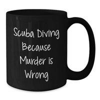 Load image into Gallery viewer, Funny Scuba Diving Gifts for Men, Unique Black Coffee Mug, 'Scuba Diving Because Murder Is Wrong' Quote, Perfect for Graduation - Additional