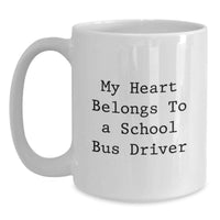 Load image into Gallery viewer, Funny School Bus Driver Gifts for Him, Graduation Unique Gifts from Men, White Coffee Mug with My Heart Belongs To A School Bus Driver Quote - Main