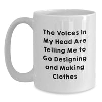 Load image into Gallery viewer, Designing and Making Clothes Enthusiasts Gifts from Friends for Birthday Mornings - &#39;The Voices In My Head Are Telling Me To Go Designing And Making Clothes&#39; Funny Quote White Coffee Mug - Main
