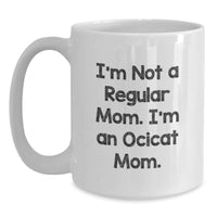 Load image into Gallery viewer, Funny Ocicat Gifts for Mom, White Coffee Mug for Christmas Unique Presents from Family to Ocicat Enthusiasts, 'I'm Not A Regular Mom I'm An Ocicat Mom' Ceramic Mug - Main
