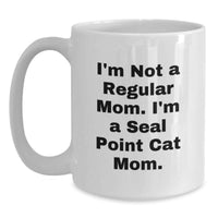 Load image into Gallery viewer, Funny Seal Point Cat Mom Unique Christmas Unique Gifts from Friends, Family, Coworkers, Men, Women - Seal Point Cat White Coffee Mug, I'm Not A Regular Mom. I'm A Seal Point Cat Mom. - Main