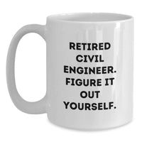 Load image into Gallery viewer, Civil Engineer Gifts, Funny Quote White Coffee Mug for Men, Women, Friends, Coworkers, Family - 11oz, 15oz Ceramic, Microwave, Dishwasher Safe - Main