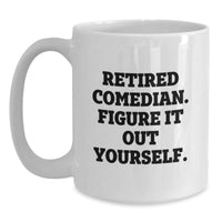 Load image into Gallery viewer, Funny Comedian Gifts, Retired Comedian Figured It Out, White Coffee Mug for Birthday, Gifts from Friends or Family - Main
