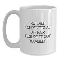 Load image into Gallery viewer, Funny Quote Correctional Officer Gifts from Men for Graduation Unique White Coffee Mugs Correctional Officer Retired Figure It Out Yourself - Main