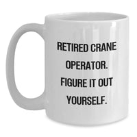 Load image into Gallery viewer, Crane Operator Humor Gifts from Friends to Crane Operators, Funny White Coffee Mug for Birthday Celebrations - Main
