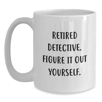 Load image into Gallery viewer, Funny Detective Gifts for Men - White Coffee Mug - Retired Detective Figure It Out Yourself - Main