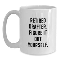 Load image into Gallery viewer, Funny Drafter Gifts for Him - Retired Drafter Quote White Coffee Mug, Gifts from Men to Coworkers, 11oz or 15oz Capacity, Ceramic, Microwave and Dishwasher Safe - Main
