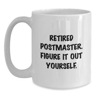 Load image into Gallery viewer, Funny Postmaster Quote Gifts from Friends to Family White Coffee Mugs, Unique Graduation Mugs for Postmaster Men or Women, &#39;Retired Postmaster Figure It Out Yourself&#39; Mug - Main
