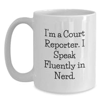 Load image into Gallery viewer, Funny Court Reporter Gifts for Men, White Coffee Mug, I'm A Court Reporter. I Speak Fluently In genius. Christmas Unique Gifts from Friends to Family - Main