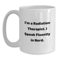 Load image into Gallery viewer, Radiation Therapist Gifts Funny Quote White Coffee Mug, Gifts from Family for Radiation Therapist, Graduation Unique Gifts, Funny Radiation Therapist Mugs for Men Women Friends Coworkers - Main
