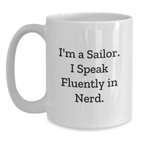 Load image into Gallery viewer, Funny Sailor Gifts for Birthday - I'm A Sailor. I Speak Fluently In genius. White Coffee Mug, Gifts from Friends, Gifts for Sailor - Main