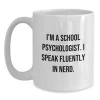 Load image into Gallery viewer, Funny School Psychologist White Coffee Mug Gifts from Friends to School Psychologist, Unique Christmas Unique Gifts, I'm A School Psychologist. I Speak Fluently In genius. Mugs - Main