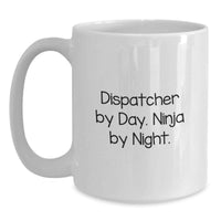 Load image into Gallery viewer, Funny Dispatcher Gifts from Friends, Unique White Coffee Mug for Dispatcher By Day. Ninja By Night, Graduation Unique Gifts for Men - Main