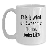 Load image into Gallery viewer, Funny Florist Gifts for Birthday, Gifts from Family to Florist, White Coffee Mug with 'This Is What An Awesome Florist Looks Like' Quote - Main