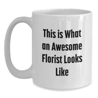 Load image into Gallery viewer, Funny Florist Gifts from Friends White Coffee Mug This Is What An Awesome Florist Looks Like Birthday Unique Presents for Florists - Main