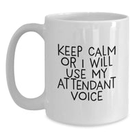 Load image into Gallery viewer, Funny Attendant Gifts from Friends, Inspirational White Coffee Mugs for Graduation, &#39;Keep Calm Or I Will Use My Attendant Voice&#39; - 11oz or 15oz Ceramic Mug - Main
