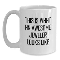 Load image into Gallery viewer, Funny Jeweler Gifts from Men, White Coffee Mug for Jeweler Friends, This Is What An Awesome Jeweler Looks Like Quote - Main