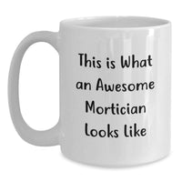 Load image into Gallery viewer, Funny Mortician Gifts from Friends, Christmas Unique Gifts for Mortician, White Coffee Mug - This Is What An Awesome Mortician Looks Like - Main