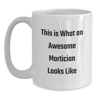 Load image into Gallery viewer, Funny Mortician Gifts from Men to Mortician, White Coffee Mug This Is What An Awesome Mortician Looks Like Christmas Unique Gifts - Main