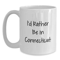 Load image into Gallery viewer, Connecticut White Coffee Mug, Funny Quote 'I'd Rather Be In Connecticut' Gifts for Men from Friends, Great Graduation Unique Gifts - Main