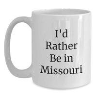 Load image into Gallery viewer, Missouri White Coffee Mug, Funny Quote Gifts from Friends and Family, Great Valentine's Unique Gifts for Missouri Lovers, I'd Rather Be In Missouri White Ceramic 11oz or 15oz Mug - Main