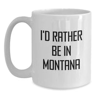Load image into Gallery viewer, Gifts from Friends for Montana Lovers - I'd Rather Be In Montana, Funny Quote White Coffee Mug, 15oz - Main