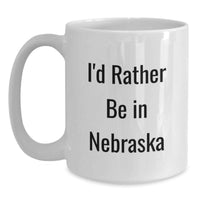 Load image into Gallery viewer, Funny White Coffee Mugs for Friends Gifts from Men to Women in Nebraska, I'd Rather be in Nebraska Christmas Unique - Main
