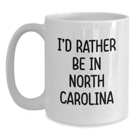 Load image into Gallery viewer, North Carolina Gifts from Friends and Family I'd Rather Be In North Carolina White Coffee Mugs for Graduation - Main