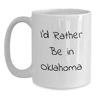 Load image into Gallery viewer, Funny Oklahoma Gifts from Friends, I'd Rather Be In Oklahoma White Coffee Mug, Perfect for Oklahoma Men Women Graduation - Main