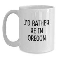 Load image into Gallery viewer, Funny Oregon Gifts from Friends and Family - 'I'd Rather Be In Oregon' White Coffee Mug for Graduation Unique Gifts - Main