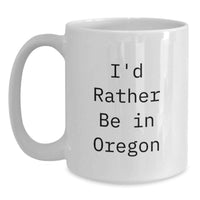 Load image into Gallery viewer, Funny Gifts from Men to Oregon Lovers, White Coffee Mug, 'I'd Rather Be In Oregon' Quote for Graduation Unique Gifts - Main