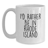 Load image into Gallery viewer, Rhode Island Gifts for Friends - Funny White Coffee Mug, I'd Rather Be In Rhode Island Quote, Perfect Graduation Unique Gifts from Family - Main