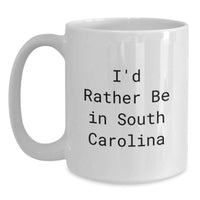 Load image into Gallery viewer, Funny South Carolina Gifts from Friends - White Coffee Mug - I'd Rather Be In South Carolina - Main