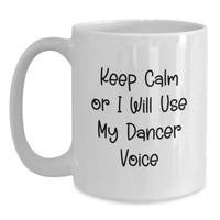 Load image into Gallery viewer, Funny Dancer Gifts for Her - Keep Calm Or I Will Use My Dancer Voice White Coffee Mug, Gifts from Friends and Family for Birthday - Main
